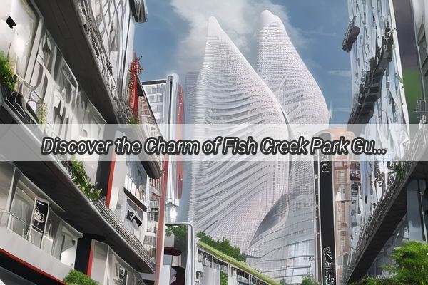 Discover the Charm of Fish Creek Park Guangzhou A Perfect Escape in the Heart of the City